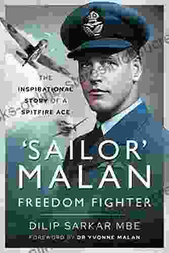 Sailor Malan Freedom Fighter: The Inspirational Story of a Spitfire Ace