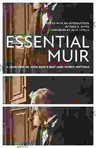 Essential Muir (Revised): A Selection of John Muir s Best (and Worst) Writings