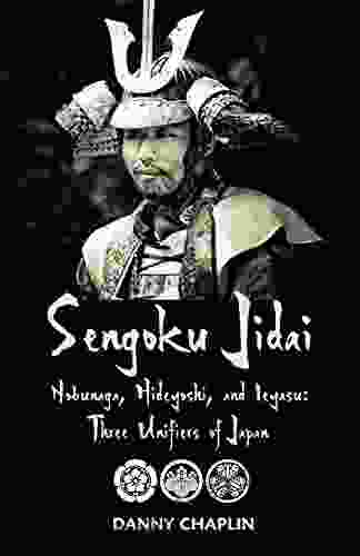 Sengoku Jidai Nobunaga Hideyoshi and Ieyasu: Three Unifiers of Japan