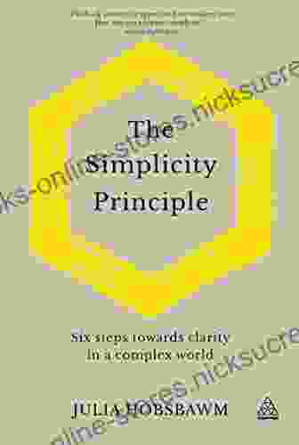 The Simplicity Principle: Six Steps Towards Clarity In A Complex World