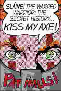 KISS MY AXE : SLAINE THE WARPED WARRIOR: THE SECRET HISTORY