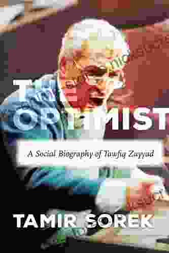 The Optimist: A Social Biography of Tawfiq Zayyad (Stanford Studies in Middle Eastern and Islamic Societies and Cultures)