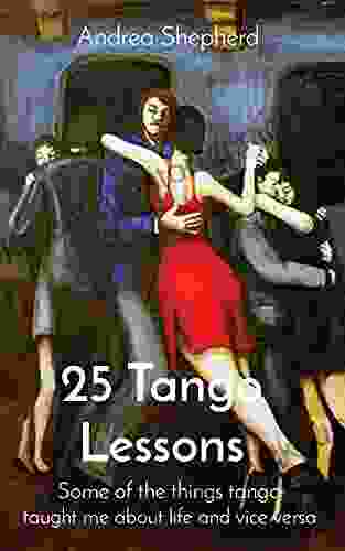 25 Tango Lessons: Some of the things tango taught me about life and vice versa