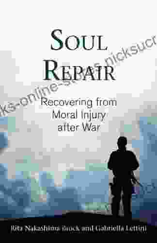 Soul Repair: Recovering From Moral Injury After War