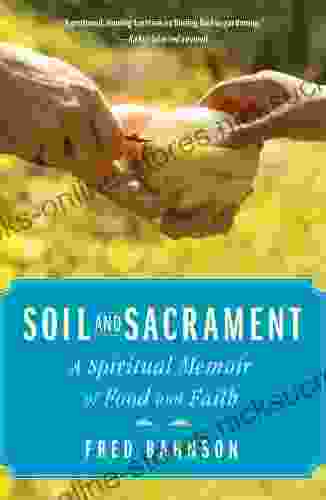 Soil And Sacrament: A Spiritual Memoir Of Food And Faith