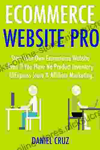 Ecommerce Website Pro: Start Your Own Ecommerce Website Even If You Have No Product Inventory AliExpress Store Affiliate Marketing