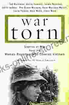 War Torn: Stories Of War From The Women Reporters Who Covered Vietnam