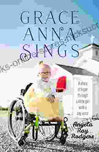 Grace Anna Sings: A Story of Hope through a Little Girl with a Big Voice