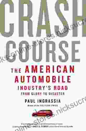 Crash Course: The American Automobile Industry S Road From Glory To Disaster