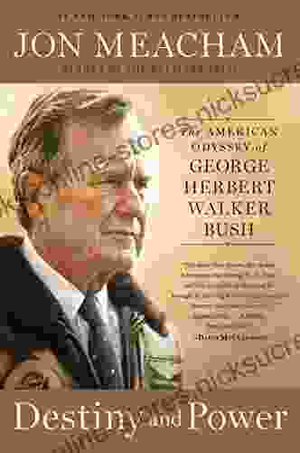 Destiny And Power: The American Odyssey Of George Herbert Walker Bush