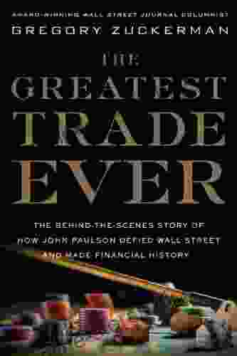 The Greatest Trade Ever: The Behind the Scenes Story of How John Paulson Defied Wall Street and Made Financial History