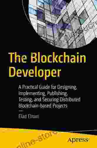 The Blockchain Developer: A Practical Guide For Designing Implementing Publishing Testing And Securing Distributed Blockchain Based Projects