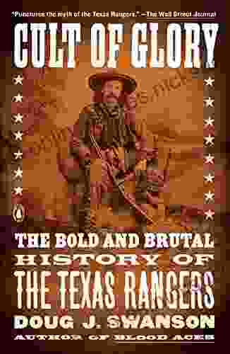 Cult Of Glory: The Bold And Brutal History Of The Texas Rangers