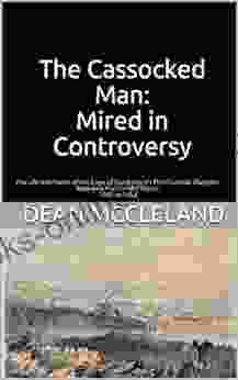 The Cassocked Man Mired in Controversy: The Life and Times of the Cape of Good Hope s First Colonial Chaplain: Reverend Francis McCleland: 1791 to 1853