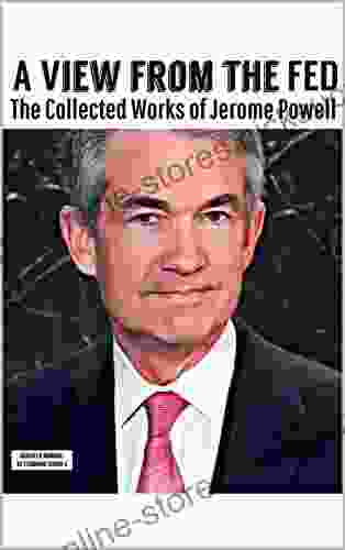 A View From The Fed: The Collected Works of Jerome Powell