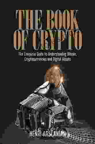 The Of Crypto: The Complete Guide To Understanding Bitcoin Cryptocurrencies And Digital Assets