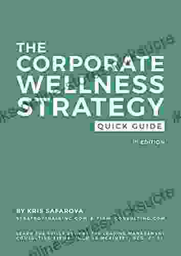 The Corporate Wellness Strategy Quick Guide: Solve Problems Like The Leading Management Consulting Firms Such As McKinsey BCG Et Al (Quick Guides 3)