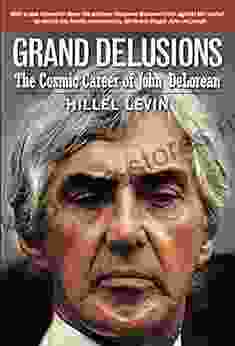 GRAND DELUSIONS: The Cosmic Career of John De Lorean (with Afterword)