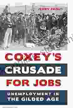 Coxey S Crusade For Jobs: Unemployment In The Gilded Age