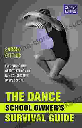 The Dance School Owner S Survival Guide : Everything You Need To Set Up And Run A Successful Dance School