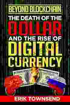 Beyond Blockchain: The Death Of The Dollar And The Rise Of Digital Currency