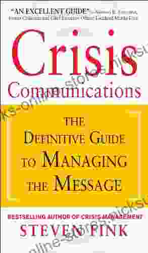 Crisis Communications: The Definitive Guide To Managing The Message