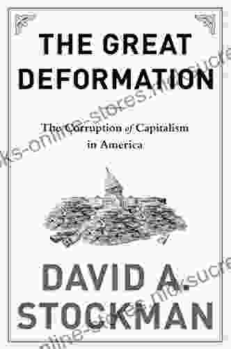 The Great Deformation: The Corruption of Capitalism in America