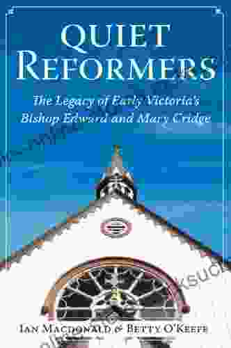 Quiet Reformers: The Legacy Of Early Victoria S Bishop Edward And Mary Cridge