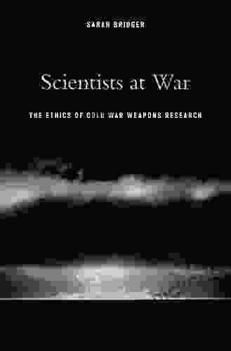 Scientists At War: The Ethics Of Cold War Weapons Research