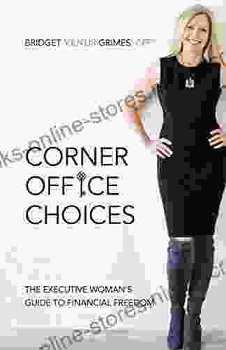 Corner Office Choices: The Executive Woman S Guide To Financial Freedom