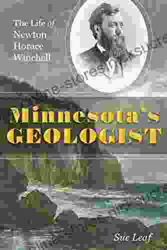 Minnesota S Geologist: The Life Of Newton Horace Winchell