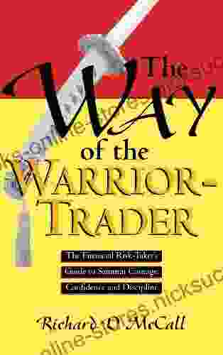 Way of Warrior Trader: The Financial Risk Taker s Guide to Samurai Courage Confidence and Discipline