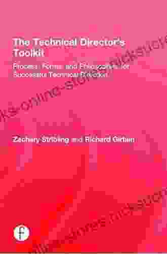 The Technical Director s Toolkit: Process Forms and Philosophies for Successful Technical Direction (The Focal Press Toolkit Series)