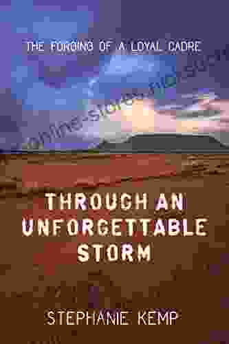 Through An Unforgettable Storm: The Forging Of A Loyal Cadre