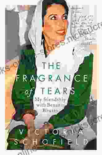 The Fragrance Of Tears: My Friendship With Benazir Bhutto