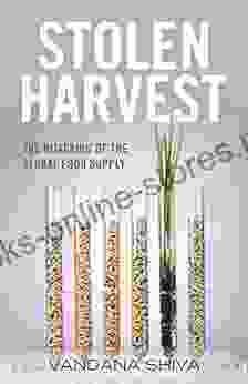 Stolen Harvest: The Hijacking Of The Global Food Supply (Culture Of The Land)