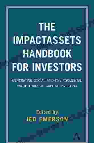 The ImpactAssets Handbook For Investors: Generating Social And Environmental Value Through Capital Investing