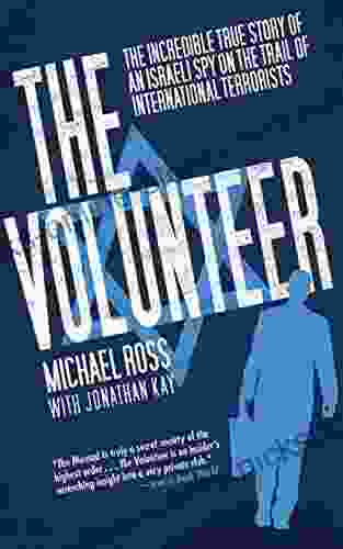 The Volunteer: The Incredible True Story Of An Israeli Spy On The Trail Of International Terrorists