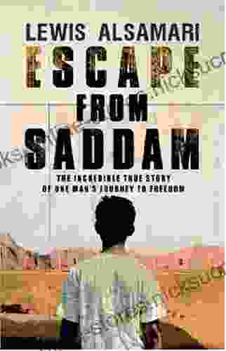 Escape From Saddam: The Incredible True Story Of One Man S Journey To Freedom