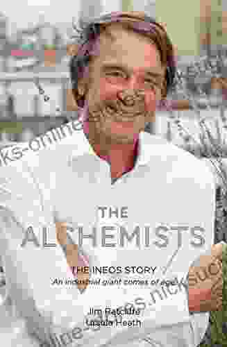 The Alchemists: The INEOS Story An Industrial Giant Comes Of Age