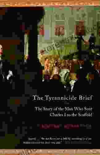 The Tyrannicide Brief: The Story of the Man Who Sent Charles I to the Scaffold