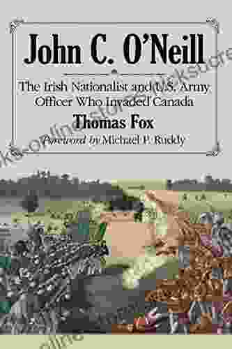 John C O Neill: The Irish Nationalist And U S Army Officer Who Invaded Canada