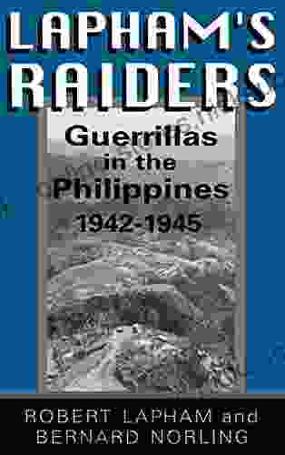 Lapham s Raiders: Guerrillas in the Philippines 1942 1945