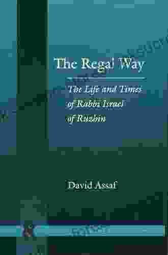 The Regal Way: The Life and Times of Rabbi Israel of Ruzhin (Stanford Studies in Jewish History and Culture)