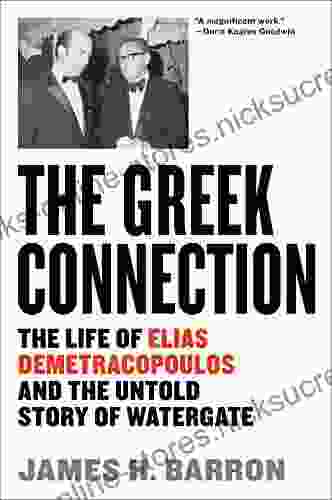 The Greek Connection: The Life Of Elias Demetracopoulos And The Untold Story Of Watergate