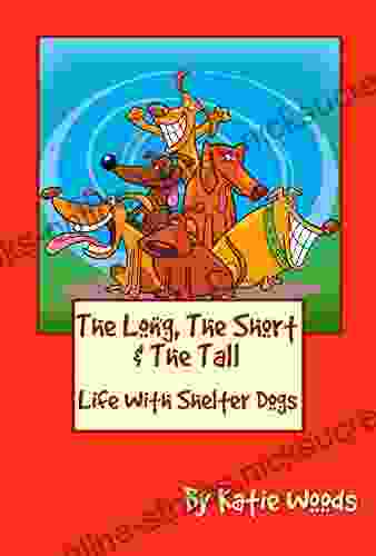 The Long The Short And The Tall: Life With Shelter Dogs (The Rescue Dogs 1)