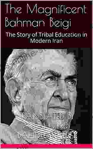 The Magnificent Bahman Beigi: The Story of Tribal Education in Modern Iran