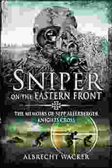 Sniper On The Eastern Front: The Memoirs Of Sepp Allerberger Knights Cross