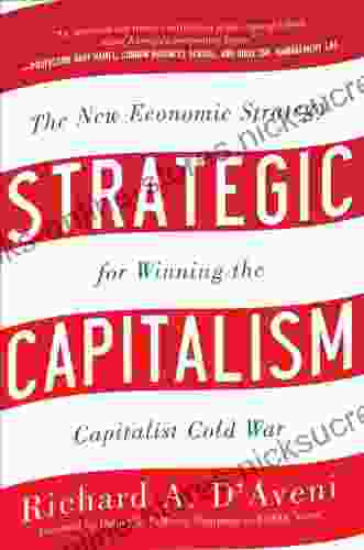 Strategic Capitalism: The New Economic Strategy For Winning The Capitalist Cold War