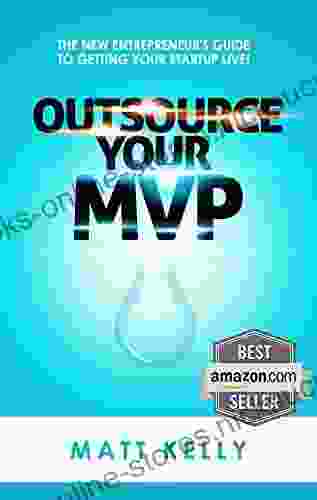 Outsource Your MVP: The New Entrepreneur s Guide To Getting Your Startup Live